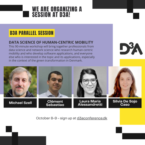 Info-Flyer for the D3A parallel session Data Science of Human-centric Mobility showing the faces of the 4 organizers and text:

This 90-minute workshop will bring together professionals from data science and network science who research human-centric mobility and who develop software applications, and everyone else who is interested in the topic and its applications, especially in the context of the green transformation in Denmark.

The workshop will feature few short, engaging scientific talks…