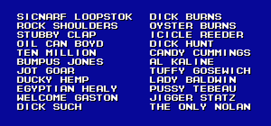 it's that white-on-blue pixel font list of "fake English baseball player names made up by Japanese programmers" except it's 22 real baseball players such as Sicnarf Loopstok, Dick Hunt, and The Only Nolan