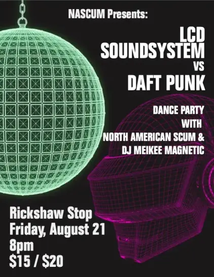 Flyer image with a picture of a disco ball and a robot helmet that reads:

LCD Soundsystem vs. Daft Punk
DANCE PARTY
with North American Scum & DJ Meikee Magnetic

Rickshaw Stop
Friday, August 21
8pm
$15/$20
