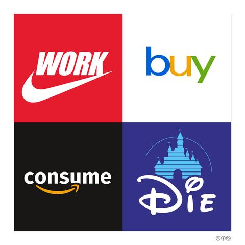 Work buy consume die, all in lovely corpo colours. From Wikipedia!