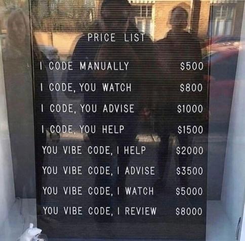 Black storefront letterboard titled “PRICE LIST” with programming rates: “I code manually $500; I code, you watch $800; I code, you advise $1000; I code, you help $1500; you vibe code, I help $2000; you vibe code, I advise $3500; you vibe code, I watch $5000; you vibe code, I review $8000.” Reflections of people and buildings appear in the glass.