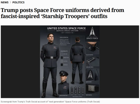 NewsPolitics
Trump posts Space Force uniforms derived from fascist-inspired ‘Starship Troopers’ outfits
Screengrab from Trump's Truth Social account of "next generation" Space Force uniforms (Truth Social)