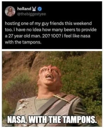 A post by @thebiggestyee saying "hosting one of my guy friends this weekend too. I have no idea how many beers to provide a 27 year old man. 20? 100? I feel like NASA with the tampons"