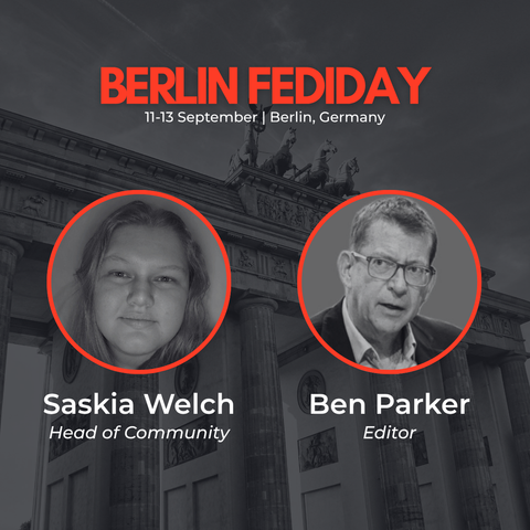 In the background, a black and white image of the Brandenburg Gate. Over it, text and headshots of a woman and a man. 

It reads: Berlin FediDay. 11-13 September | Berlin, Germany. Saskia Welch, Head of Community. Ben Parker, Editor.
