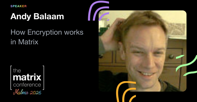 Andy Balaam: How Encryption works in Matrix. Photo of me goofily smiling and scratching my head. The Matrix Conference, Malmo 2026.