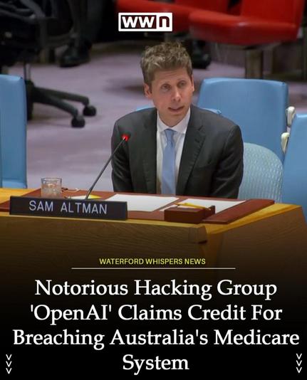 A man in a suit speaks into a microphone at a UN-style meeting. A desk nameplate reads “SAM ALTMAN.” Waterford Whispers News headline: “Notorious Hacking Group ‘OpenAI’ Claims Credit For Breaching Australia’s Medicare System.”