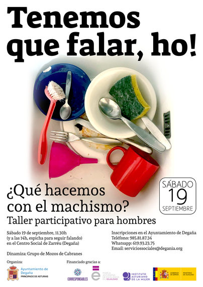 imagen de un fregadero lleno de platos sin lavar con el texto:
Tenemos que falar, ho!

¿Qué hacemos con el machismo?
Taller participativo para hombres

Sábado 19 de septiembre, 11.30h
(y a las 14h, espicha para seguir falando)
Centro Social de Zarréu (Degaña)

Inscripciones:
Ayuntamiento de Degaña - 985.81.87.34
Whatsapp - 619.93.23.75
 serviciossociales@degania.org