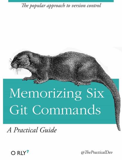 O'Reilly book parody: "Memorizing Six Git Commands: A Practical Guide", subtitled "The popular approach to version control". Illustrated with a river otter.