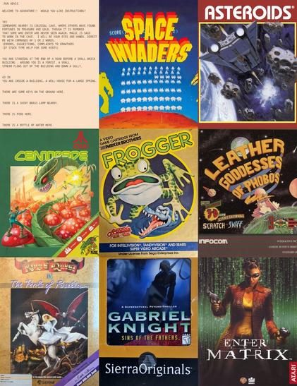 9 Computer games: Adventure (a.k.a. "Colossal Cave Adventure"), Space Invaders, Asteroids, Centipede, Frogger, Leather Goddesses of Phobos, King's Quest IV: The Perils of Rosella, Gabriel Knight: The Sins of the Fathers, Enter the Matrix.