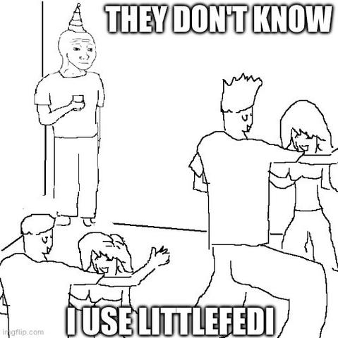 a hand drawn person stood alone in the corner of a party. other people are around the room seemingly dancing and having fun. the caption reads "They don't know I use littleFedi"