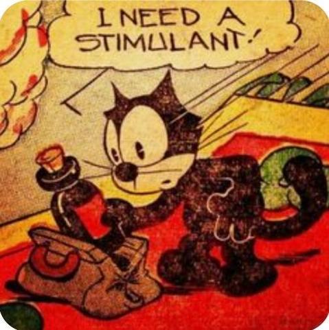 A vintage comic-book illustration featuring Felix the Cat, the classic black-and-white cartoon character, apparently having a moment of desperate exhaustion.

The image has the faded yellowish coloring, rough ink outlines, and grainy texture of an old newspaper comic.

At the top, a large speech bubble contains the words:

“I NEED A STIMULANT!”

In the center, Felix sits hunched over on a bright red surface. His enormous white eyes are wide open, with tiny black pupils, giving him an anxious, slightly unhinged expression.

His ears are pointed, his little black nose sticks out from his white face, and his long black tail curls dramatically behind him.

In one paw, he holds up a small dark bottle with a red label and a cork-like stopper. In front of him is a brown bag or satchel, surrounded by a few indistinct objects.

The background features warm yellow and orange tones, with a little green detailing to the right.

The humor: Felix looks like he's reached the absolute limits of his ability to function and has decided that what he urgently requires is some kind of chemical pick-me-up.

The word “stimulant” gives the scene a particularly funny adult undertone, suggesting caffeine, medication, or potentially something considerably stronger.

The contrast between an innocent, old-fashioned cartoon cat and his desperate demand for a stimulant makes the image feel surprisingly modern.

There's also something funny about his expression: those enormous, worried eyes make him look like he's simultaneously exhausted and already running on far too much nervous energy.

The overall energy: “I have absolutely no idea how I'm going to make it through the day without putting some kind of substance into my system.”

It's an unexpectedly relatable image of a vintage cartoon character having what looks like a very contemporary caffeine-fueled existential crisis.