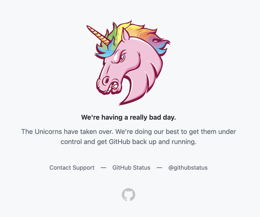 The github unicorn screen.

A stupid picture of a unicorn looking angry leads with the text:
"We're having a really bad day.

The Unicorns have taken over. We're doing our best to get them under control and get GitHub back up and running."