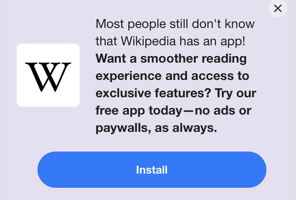 Most people still don't know that Wikipedia has an app! Want a smoother reading experience and access to exclusive features? Try our free app today-no ads or paywalls, as always. Install