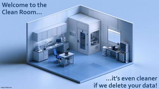 Image of a lab, with the caption

Welcome to the Clean Room …
… it’s even cleaner if we delete your data!