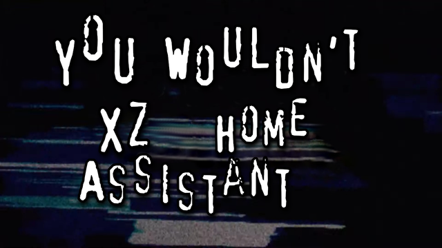 You wouldn't download a car meme except it says you wouldn't xz home assistant