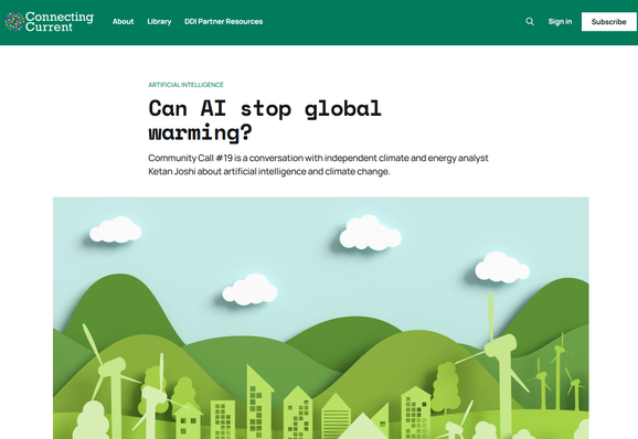 Artificial Intelligence
Can AI stop global warming?
Community Call #19 is a conversation with independent climate and energy analyst Ketan Joshi about artificial intelligence and climate change.