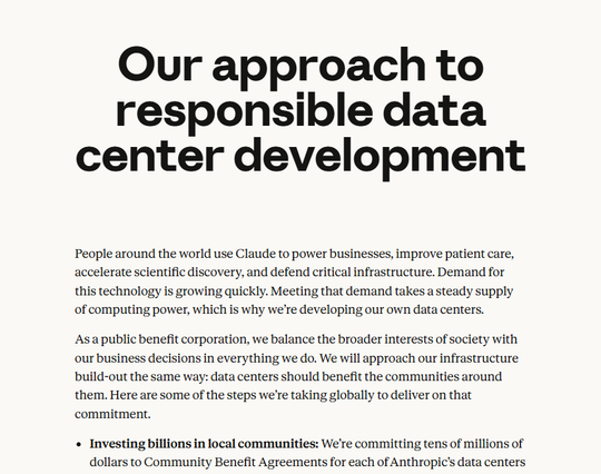 Our approach to responsible data center development
People around the world use Claude to power businesses, improve patient care, accelerate scientific discovery, and defend critical infrastructure. Demand for this technology is growing quickly. Meeting that demand takes a steady supply of computing power, which is why we’re developing our own data centers.

As a public benefit corporation, we balance the broader interests of society with our business decisions in everything we do. We will approach our infrastructure build-out the same way: data centers should benefit the communities around them. Here are some of the steps we’re taking globally to deliver on that commitment.
