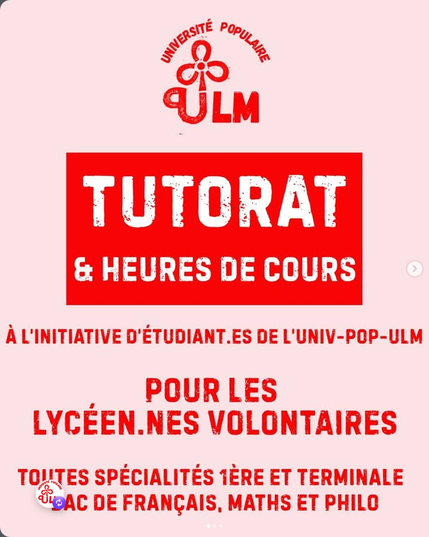 TUTORAT & HEURES DE COURS 
A L'INITIATIVE D’ÉTUDIANT.ES DE L'UNIV-POP-ULM 
POUR LES LYCEEN.NES VOLONTAIRES
TOUTES SPECIALITES 1ERE ET TERMINALE BAC DE FRANCAIS, MATHS ET PHILO