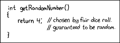 An xkcd comic strip which is a simple programming function.
It's called getRandomNumber but it always returns 4, and the comment says it was chosen by a fair dice roll, so it's guaranteed to be random.

Below is the code:

int getRandomNumber()
{
    return 4;  // Chosen by fair dice roll
                    // Guaranteed to be random
}