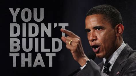 "You didn't build that" Obama