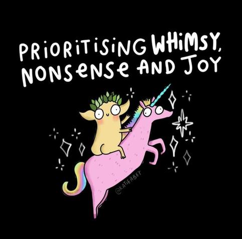 Black background with a cartoon beige creature with dog-ike ears and a green leaf crown, big eyes and a happy smile, riding a pink unicorn while naked. Around the unicorn are white stars. Above the pic in white text is "Prioritising whimsy, nonsense and joy."