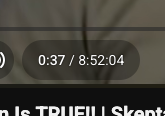 Close up of Youtube video's controls showing a time of 37 seconds out of 8 hours, 52 minutes an 4 seconds.
