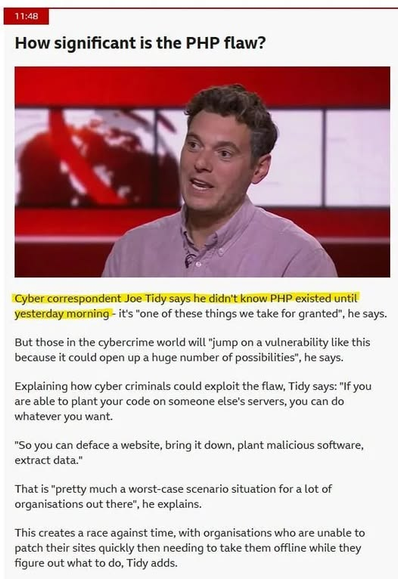 Screenshot of an article from BBC website about ongoing PHP security that reads “How significant is the PHP flaw?” with a cyber correspondent/expert Joe Tidy discussing the risks of exploiting the PHP vulnerability and saying he didn't know PHP existed until y'day morning.