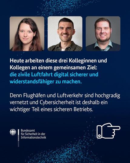 Heute arbeiten diese drei Kolleginnen und Kollegen an einem gemeinsamen Ziel: die zivile Luftfahrt digital sicherer und widerstandsfähiger zu machen. Denn Flughäfen und Luftverkehr sind hochgradig vernetzt und Cybersicherheit ist ein wichtiger Teil dessen