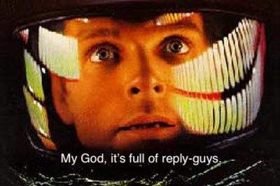 Dave Bowman’s final words as he entered the monolith in the movie “2001: A Space Odyssey”; My God, it's full of reply-guys