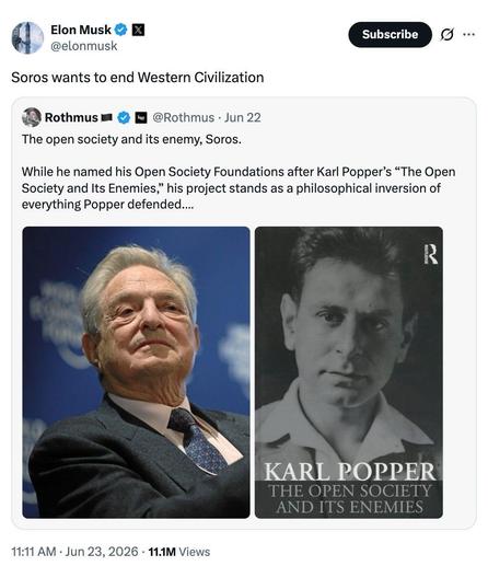 A June 23, 2026 tweet by Elon Musk says "Soros wants to end Western civilization." It is a quote tweet of a post by a user Rothmus, which says "The open society and its enemy, Soros. While he named his Open Society Foundations after Karl Popper's 'The Open Society and its Enemies,' his project stands as a philosophical inversion of everything Popper defended..."