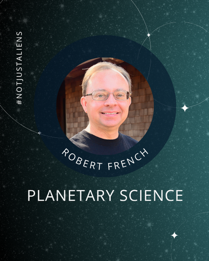 Text: #notjustaliens. Robert French, Planetary Science. Background: Starry night sky. Inset: Photo of Rob French.